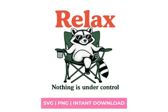 Relax, Nothing Is Under Control Raccoon SVG Design